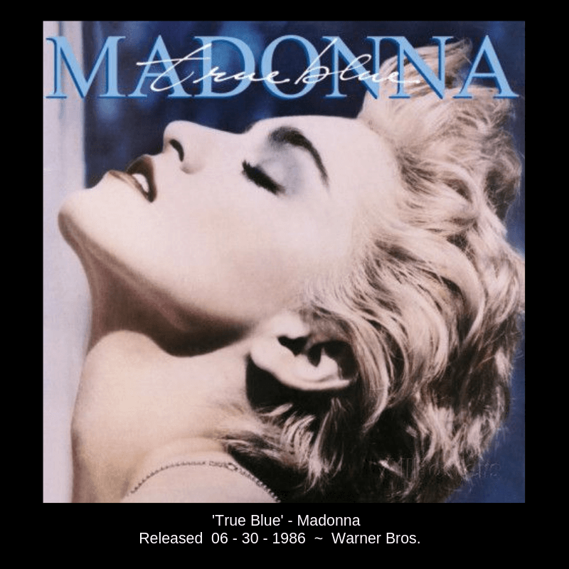 'True Blue' album by Madonna. Released on June 30, 1986 by Warner Brothers.